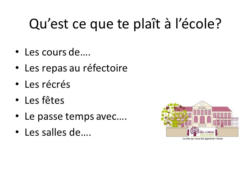 Qu’est ce que te plaȋt à l’école? Les cours de…. Les repas au réfectoire